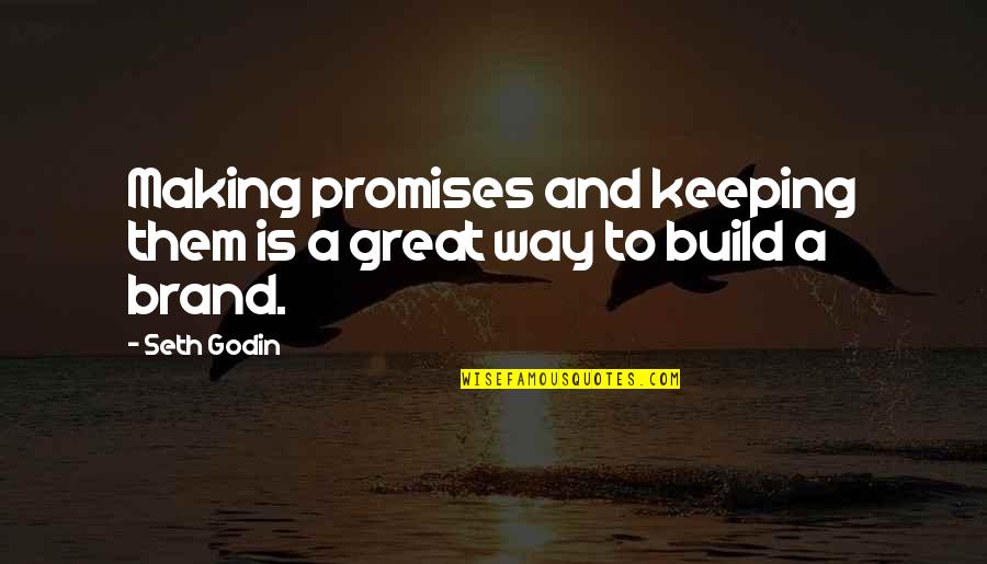 Brand Is A Promise Quotes By Seth Godin: Making promises and keeping them is a great