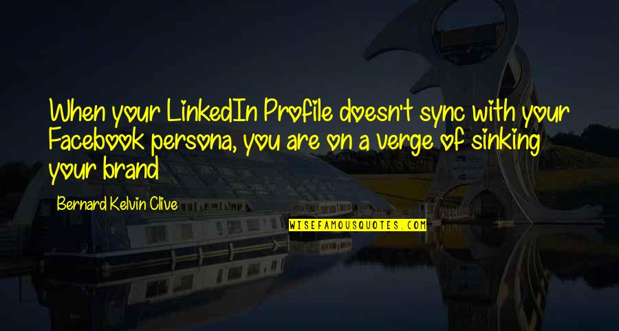 Brand Management Quotes By Bernard Kelvin Clive: When your LinkedIn Profile doesn't sync with your