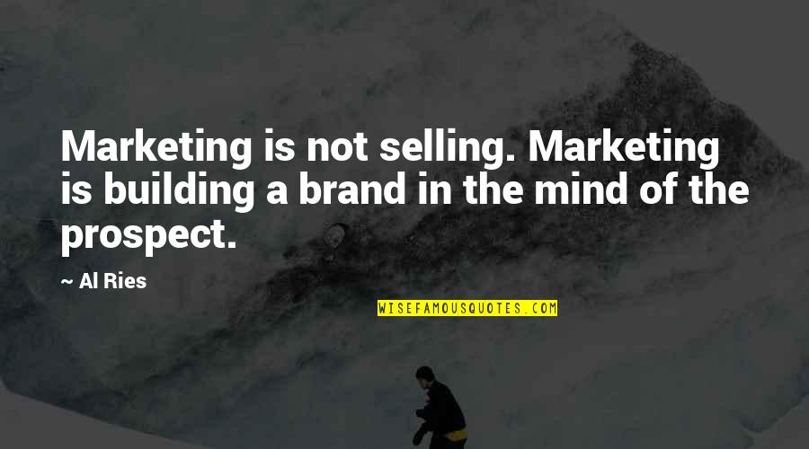 Brand Marketing Quotes By Al Ries: Marketing is not selling. Marketing is building a