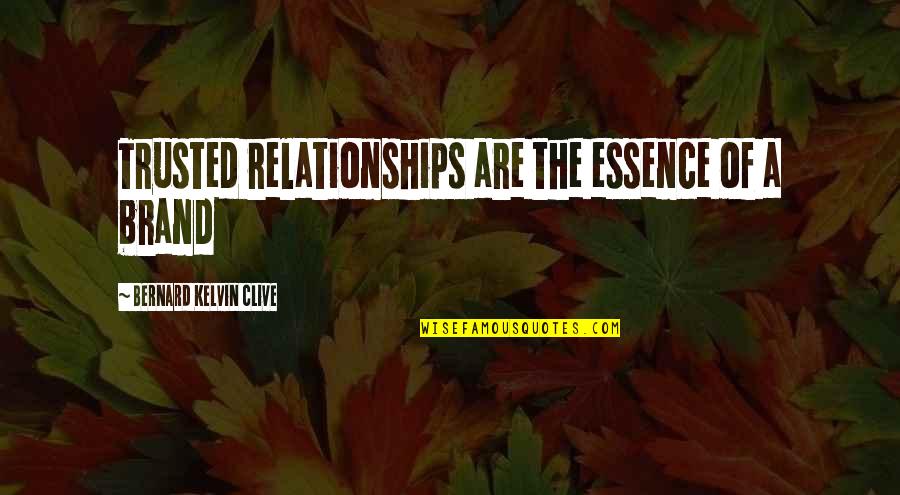Brand Marketing Quotes By Bernard Kelvin Clive: Trusted relationships are the essence of a brand