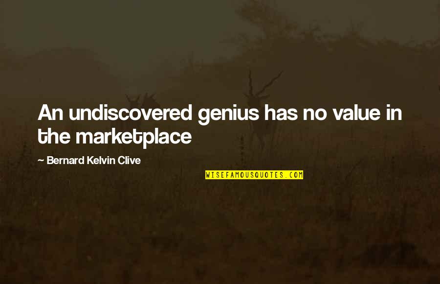 Brand Marketing Quotes By Bernard Kelvin Clive: An undiscovered genius has no value in the