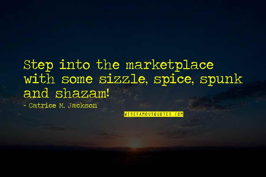 Brand Marketing Quotes By Catrice M. Jackson: Step into the marketplace with some sizzle, spice,