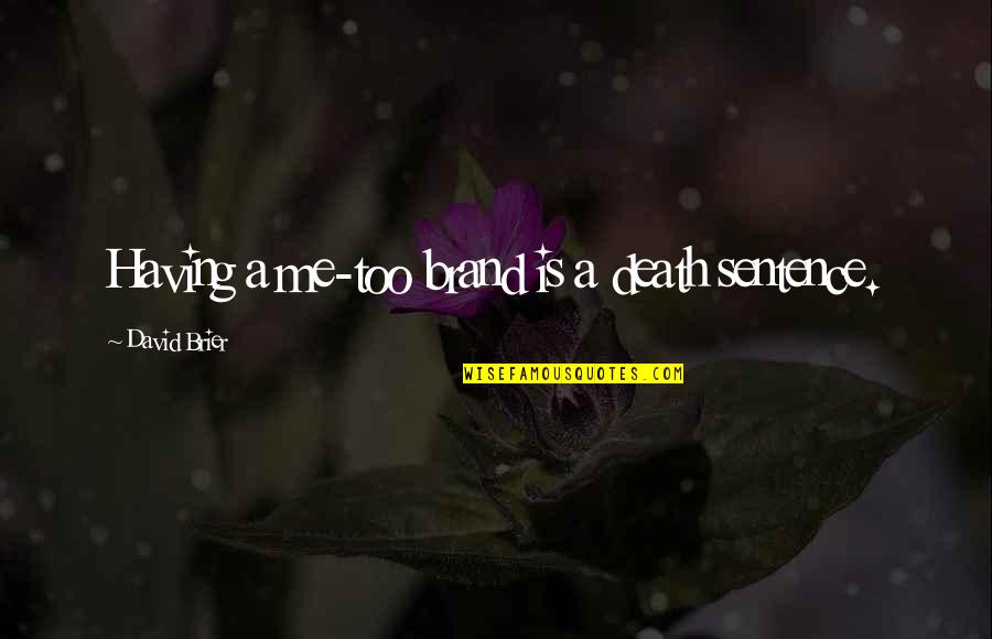 Brand Marketing Quotes By David Brier: Having a me-too brand is a death sentence.