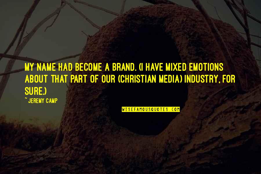 Brand Marketing Quotes By Jeremy Camp: My name had become a brand. (I have