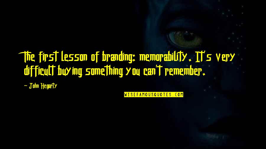 Brand Marketing Quotes By John Hegarty: The first lesson of branding: memorability. It's very