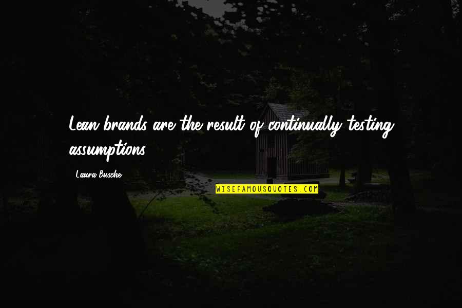 Brand Marketing Quotes By Laura Busche: Lean brands are the result of continually testing