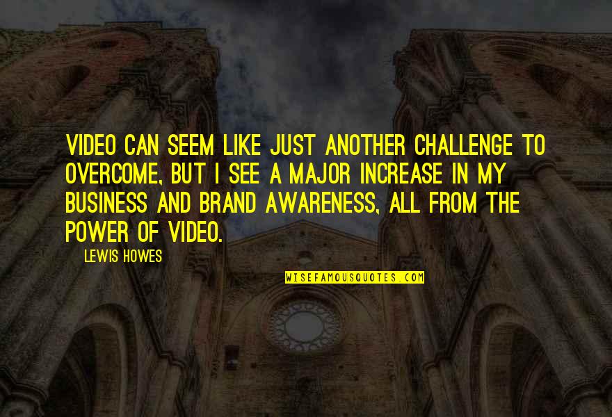 Brand Marketing Quotes By Lewis Howes: Video can seem like just another challenge to