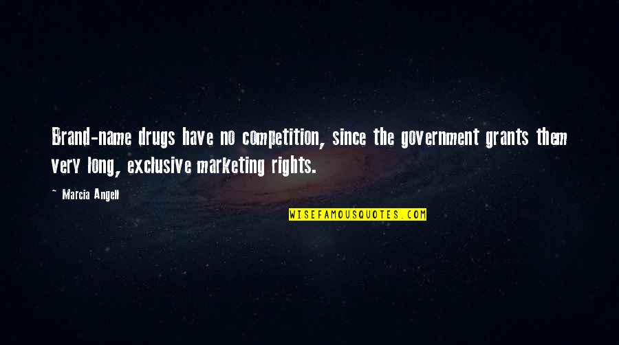 Brand Marketing Quotes By Marcia Angell: Brand-name drugs have no competition, since the government