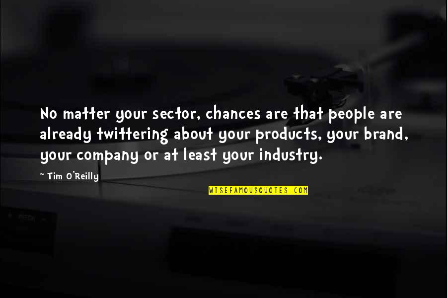 Brand Marketing Quotes By Tim O'Reilly: No matter your sector, chances are that people