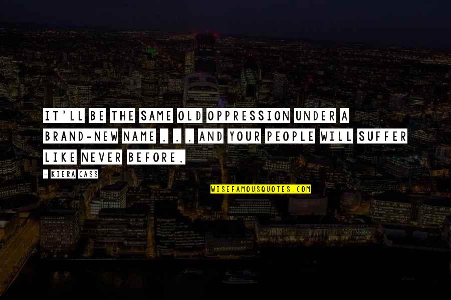 Brand Name Quotes By Kiera Cass: It'll be the same old oppression under a Brand Name Quotes By Kiera Cass: It'll be the same old oppression under a