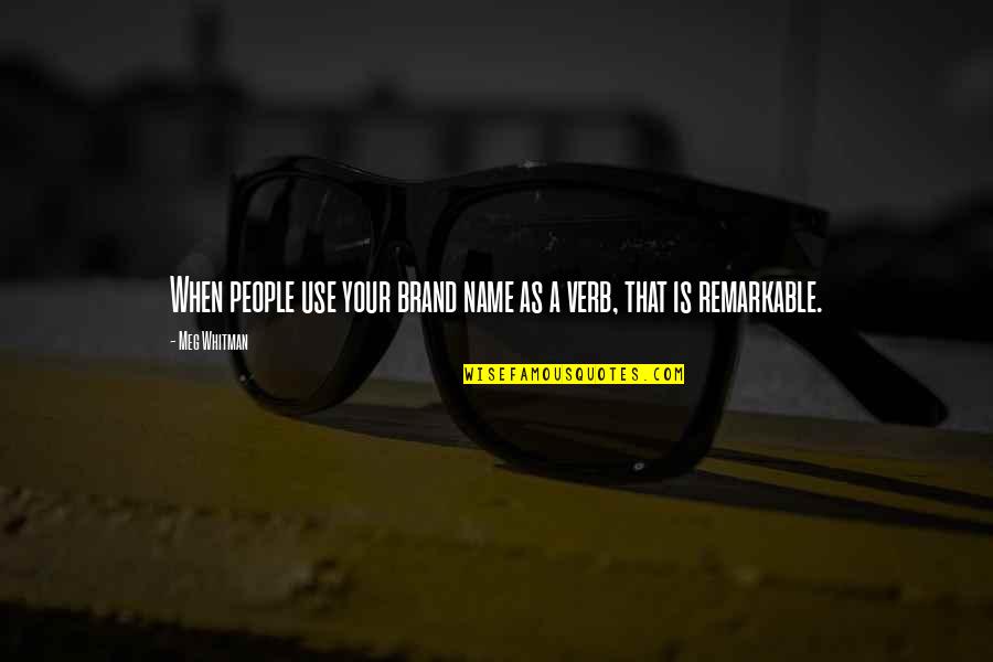Brand Name Quotes By Meg Whitman: When people use your brand name as a