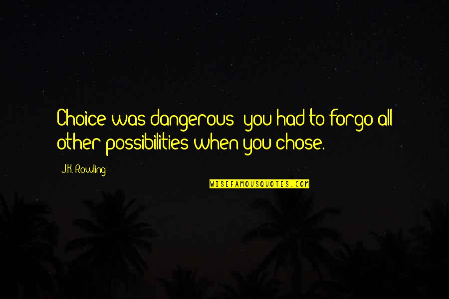 Brand Naming Quotes By J.K. Rowling: Choice was dangerous: you had to forgo all