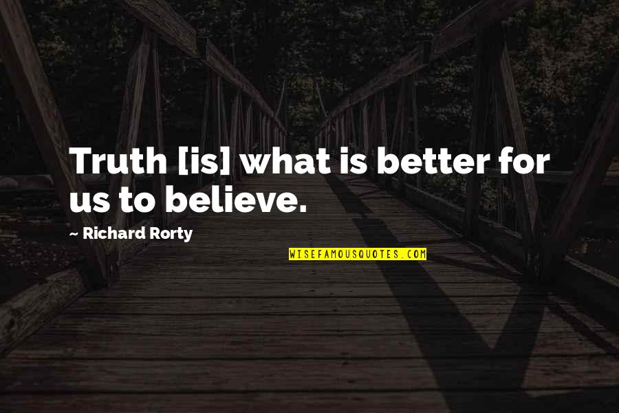 Brand Naming Quotes By Richard Rorty: Truth [is] what is better for us to