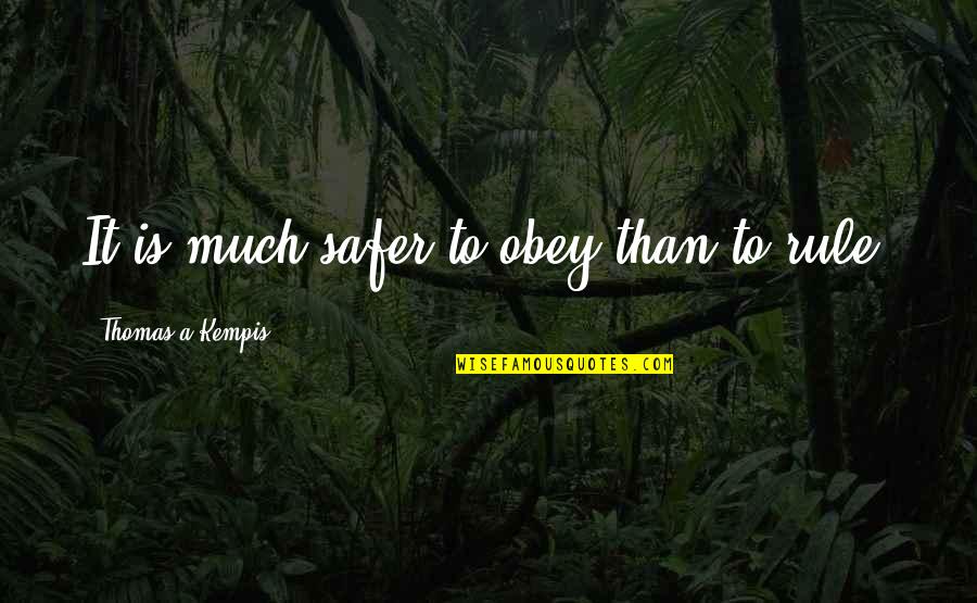 Brand New Day Funny Quotes By Thomas A Kempis: It is much safer to obey than to