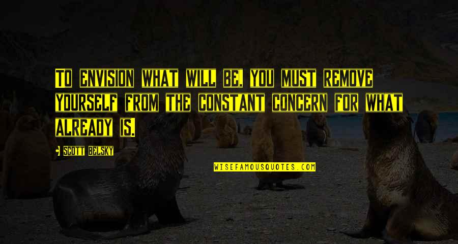 Brand New Month Quotes By Scott Belsky: To envision what will be, you must remove