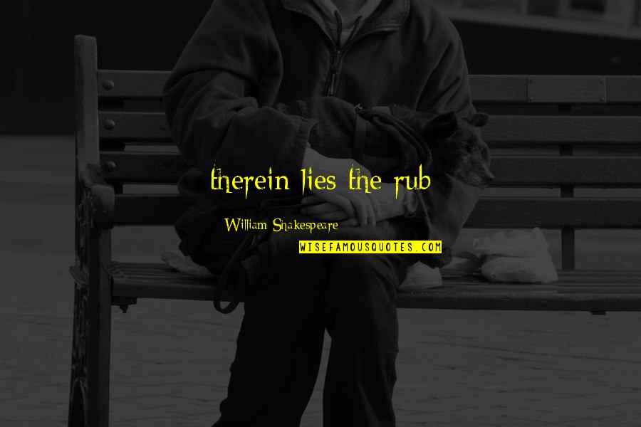 Brand New Month Quotes By William Shakespeare: therein lies the rub