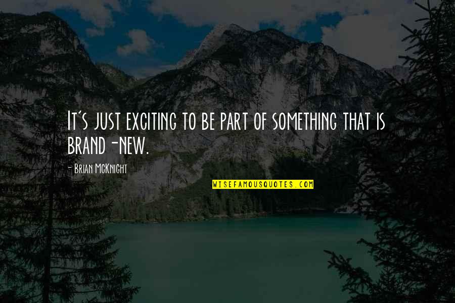 Brand New Quotes By Brian McKnight: It's just exciting to be part of something