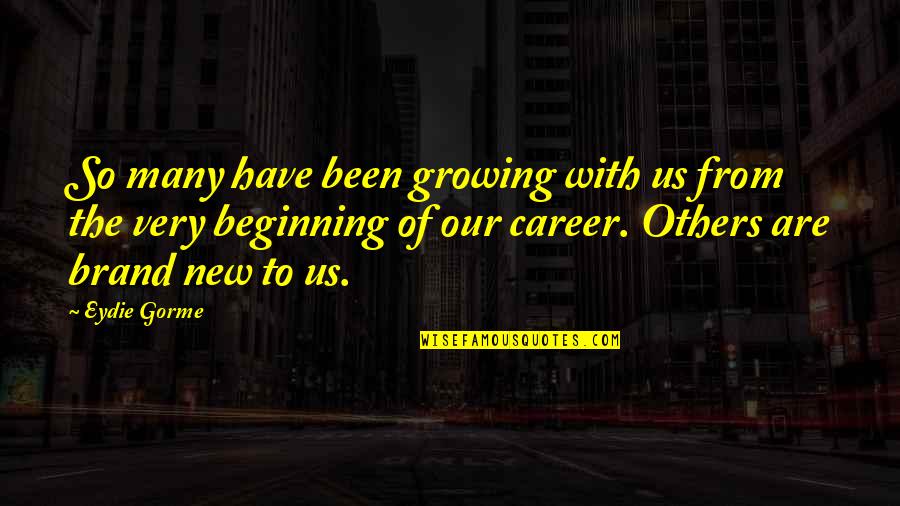 Brand New Quotes By Eydie Gorme: So many have been growing with us from