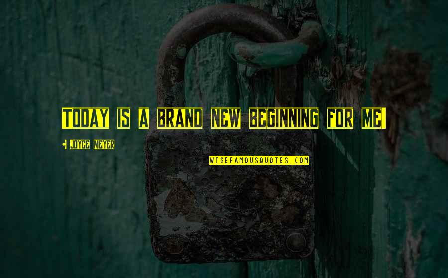 Brand New Quotes By Joyce Meyer: Today is a brand new beginning for me!