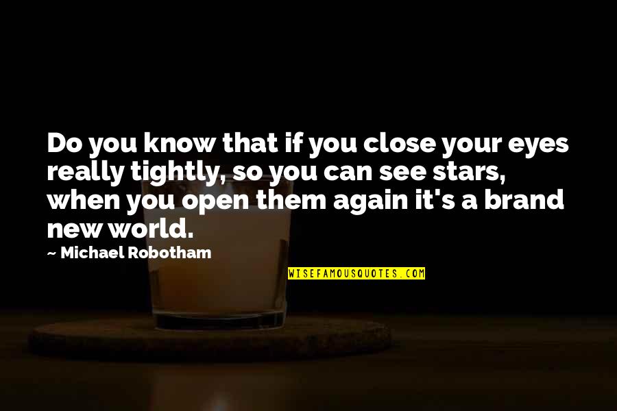 Brand New Quotes By Michael Robotham: Do you know that if you close your