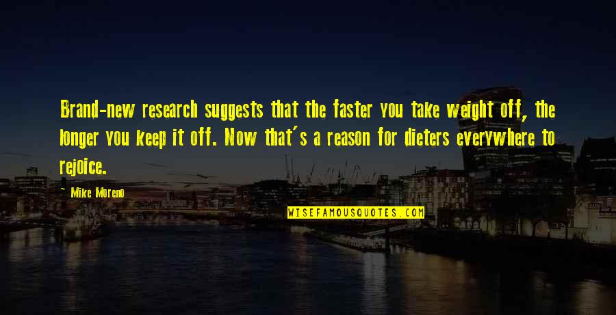 Brand New Quotes By Mike Moreno: Brand-new research suggests that the faster you take