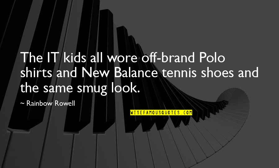 Brand New Quotes By Rainbow Rowell: The IT kids all wore off-brand Polo shirts