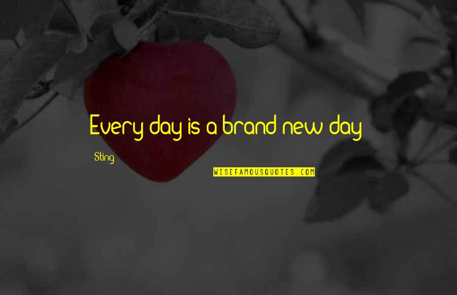 Brand New Quotes By Sting: Every day is a brand new day!