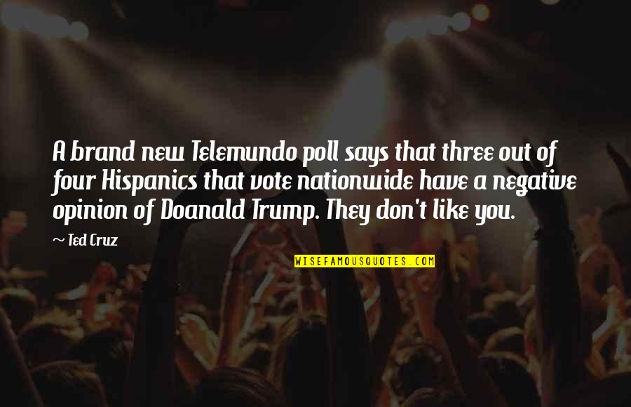 Brand New Quotes By Ted Cruz: A brand new Telemundo poll says that three
