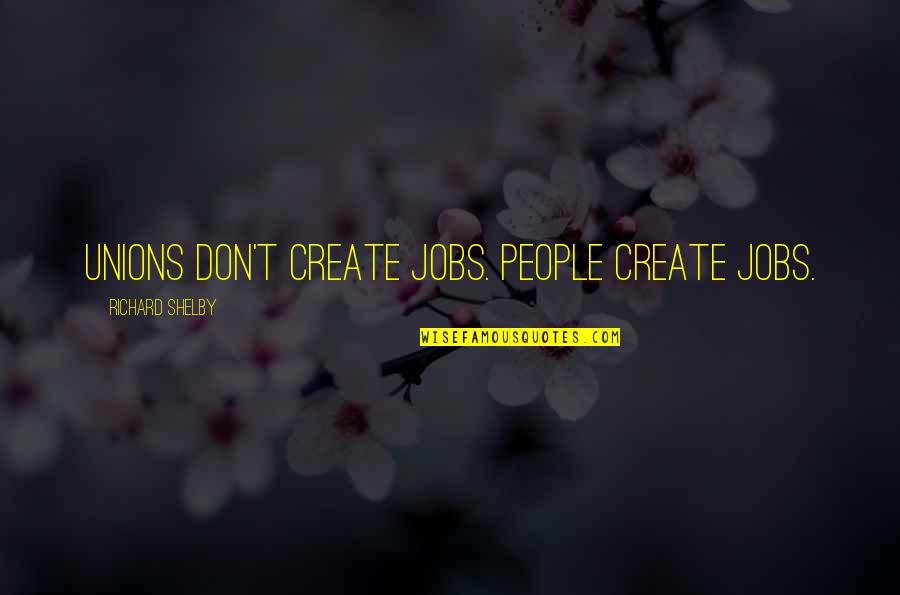 Brand New Song Lyric Quotes By Richard Shelby: Unions don't create jobs. People create jobs.