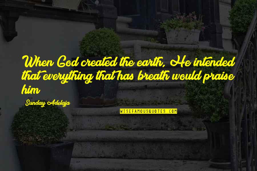 Brand New Week Quotes By Sunday Adelaja: When God created the earth, He intended that
