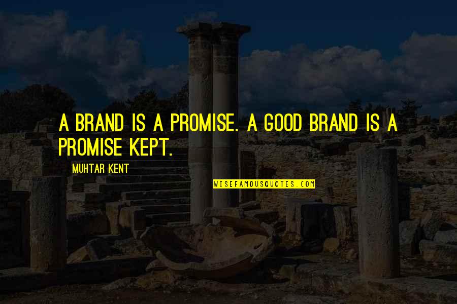 Brand Promise Quotes By Muhtar Kent: A brand is a promise. A good brand Brand Promise Quotes By Muhtar Kent: A brand is a promise. A good brand
