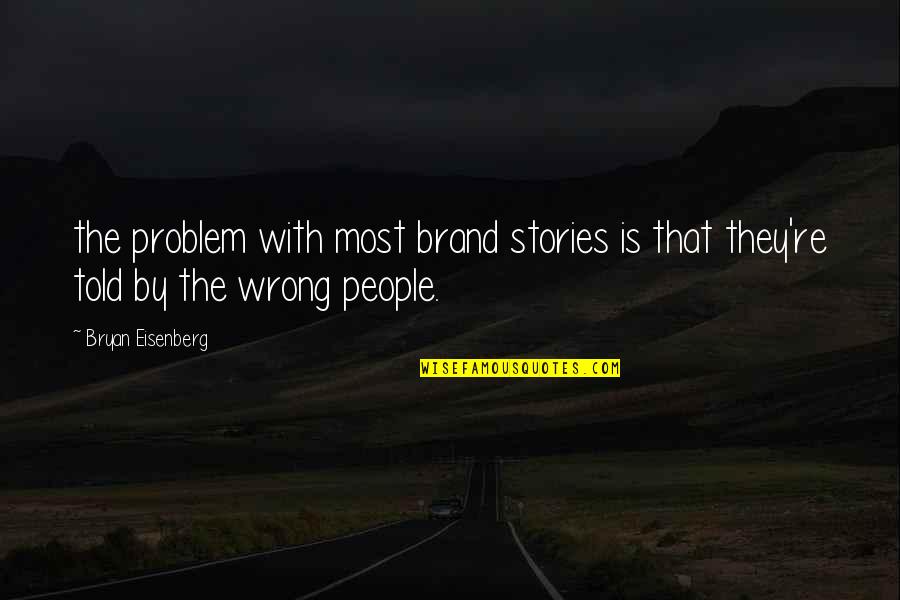 Brand Quotes By Bryan Eisenberg: the problem with most brand stories is that