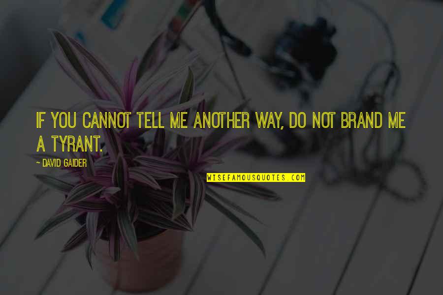 Brand Quotes By David Gaider: If you cannot tell me another way, do