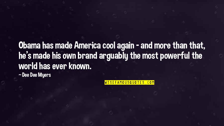 Brand Quotes By Dee Dee Myers: Obama has made America cool again - and