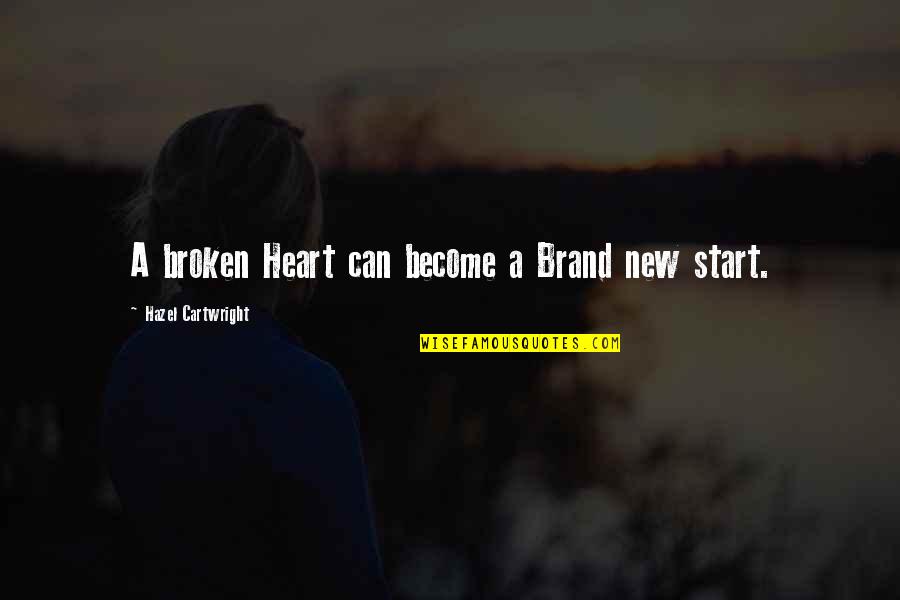 Brand Quotes By Hazel Cartwright: A broken Heart can become a Brand new