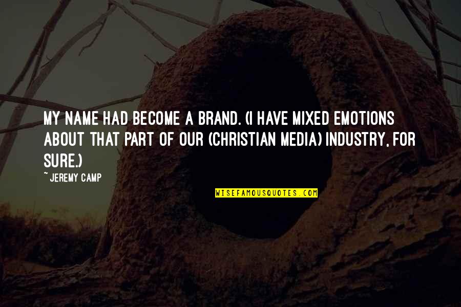 Brand Quotes By Jeremy Camp: My name had become a brand. (I have