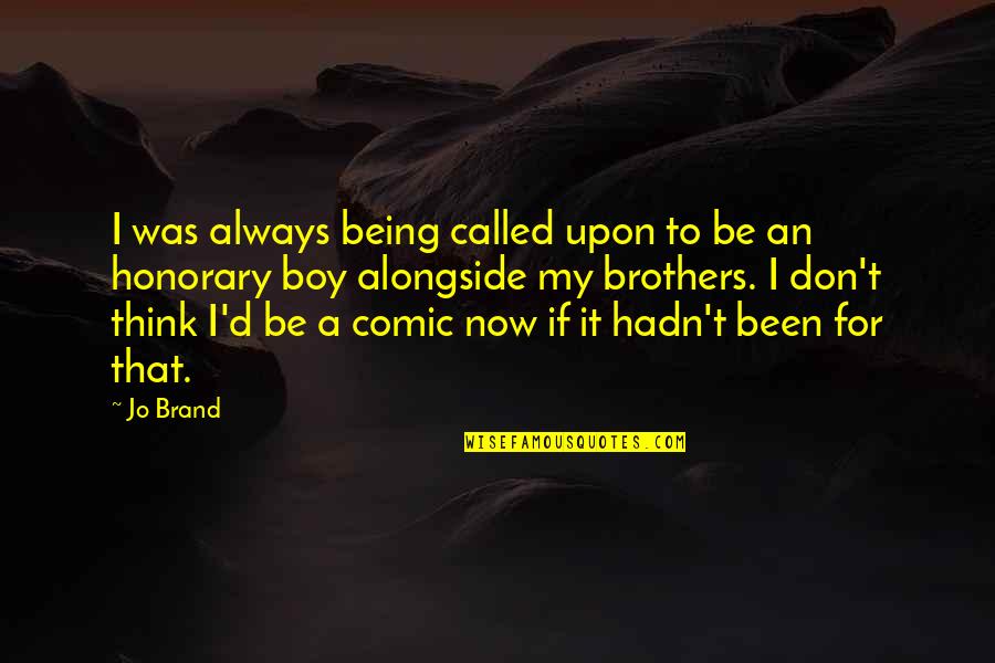Brand Quotes By Jo Brand: I was always being called upon to be