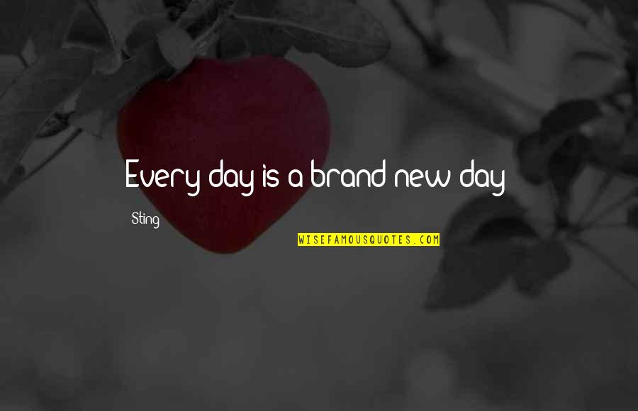Brand Quotes By Sting: Every day is a brand new day!