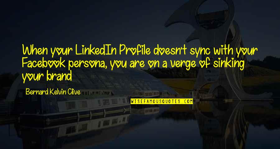 Brand Quotes Quotes By Bernard Kelvin Clive: When your LinkedIn Profile doesn't sync with your