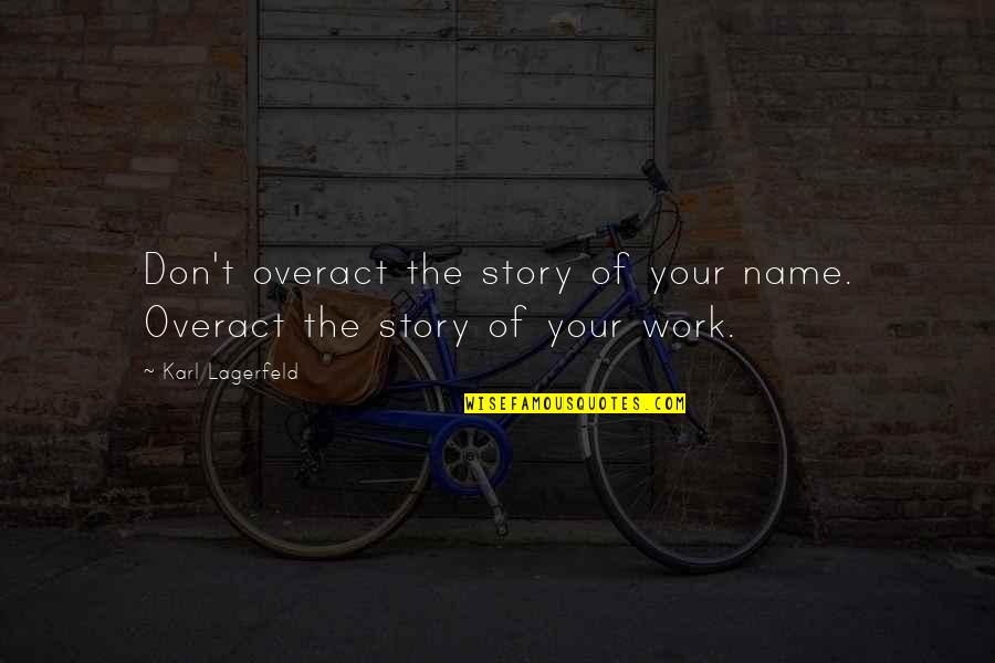 Brand Quotes Quotes By Karl Lagerfeld: Don't overact the story of your name. Overact