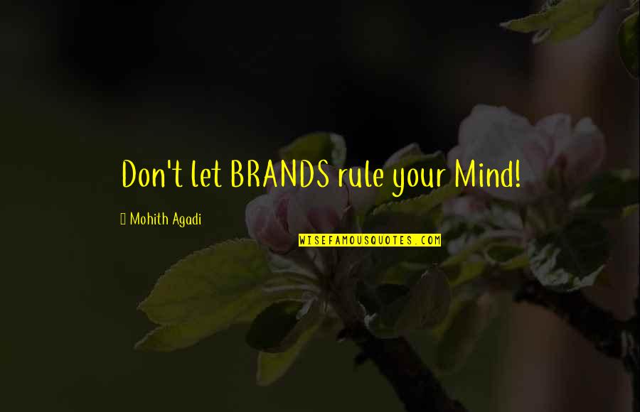 Brand Quotes Quotes By Mohith Agadi: Don't let BRANDS rule your Mind!