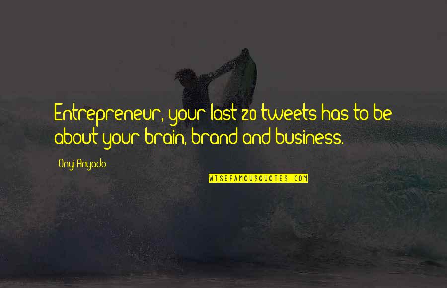 Brand Quotes Quotes By Onyi Anyado: Entrepreneur, your last 20 tweets has to be
