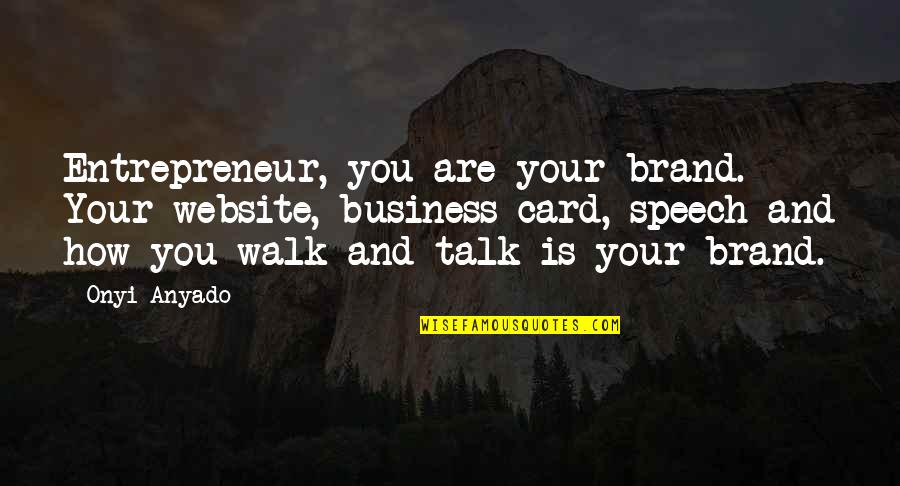 Brand Quotes Quotes By Onyi Anyado: Entrepreneur, you are your brand. Your website, business