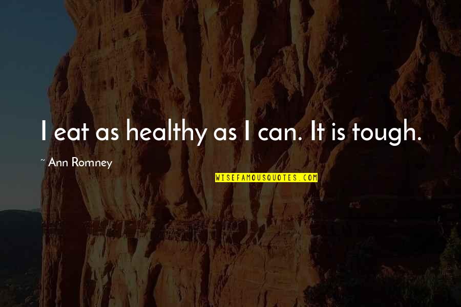 Brand Recognition Quotes By Ann Romney: I eat as healthy as I can. It