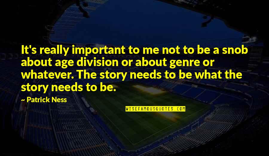 Brand Related Quotes By Patrick Ness: It's really important to me not to be Brand Related Quotes By Patrick Ness: It's really important to me not to be
