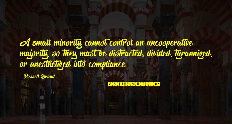 Brand Russell Quotes By Russell Brand: A small minority cannot control an uncooperative majority,
