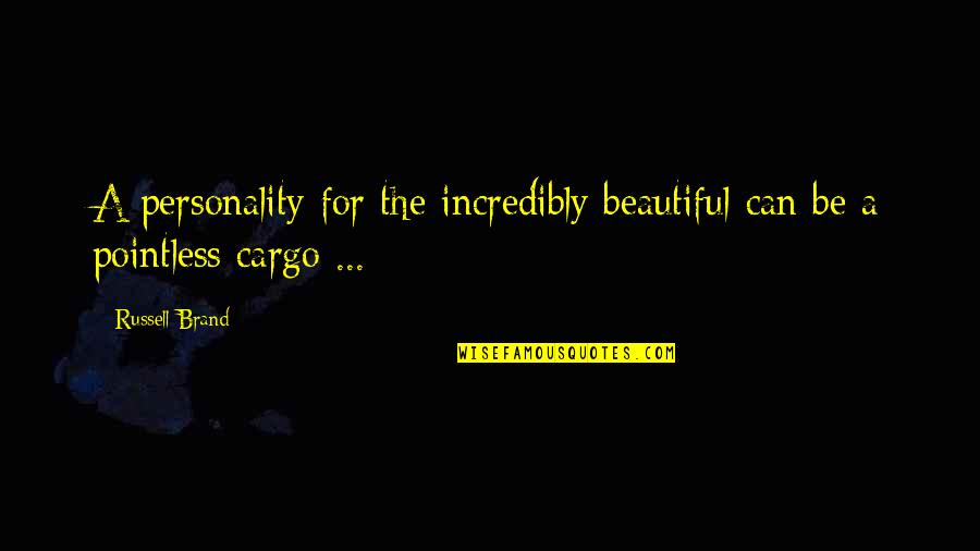 Brand Russell Quotes By Russell Brand: A personality for the incredibly beautiful can be