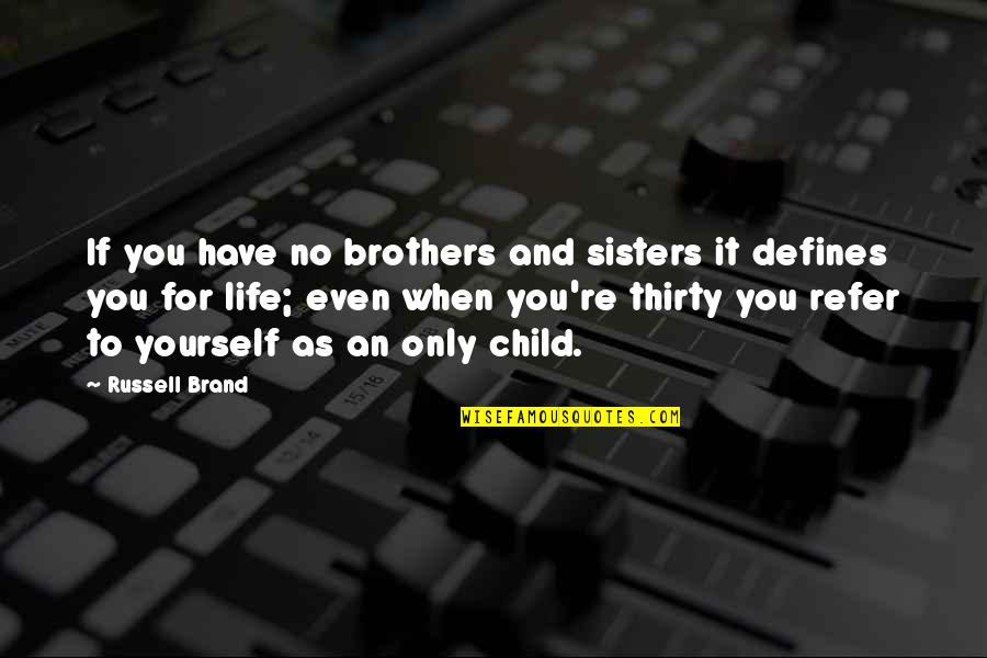 Brand Russell Quotes By Russell Brand: If you have no brothers and sisters it