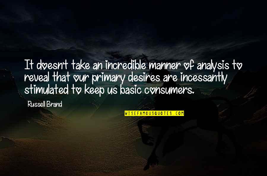 Brand Russell Quotes By Russell Brand: It doesn't take an incredible manner of analysis