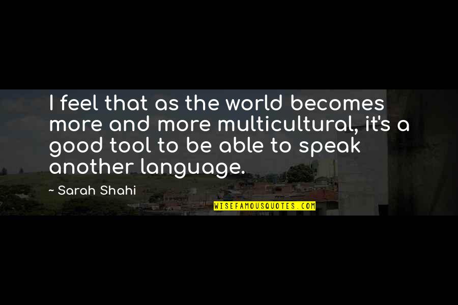 Brandable Domain Quotes By Sarah Shahi: I feel that as the world becomes more Brandable Domain Quotes By Sarah Shahi: I feel that as the world becomes more